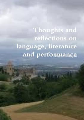 Book cover for Thoughts and Reflections on Language, Literature and Performance