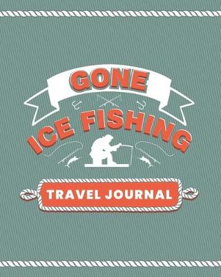 Cover of Gone Ice Fishing Travel Journal