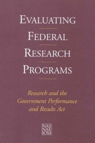 Cover of Evaluating Federal Research Programs: Research and the Government Performance and Results ACT