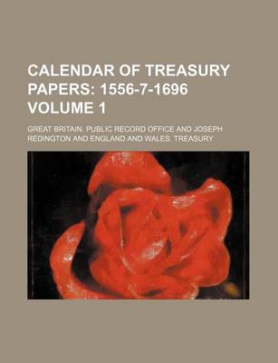 Book cover for Calendar of Treasury Papers Volume 1; 1556-7-1696