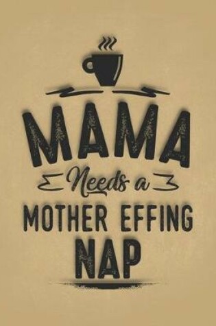 Cover of Mama Needs A Mother Effing Nap Coffee