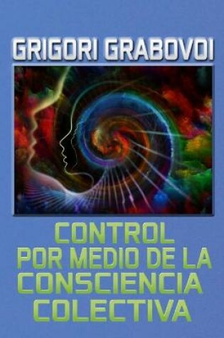 Cover of Control por medio de la Consciencia Colectiva