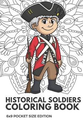 Book cover for Historical Soldiers Coloring Book 6x9 Pocket Size Edition