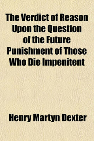 Cover of The Verdict of Reason Upon the Question of the Future Punishment of Those Who Die Impenitent