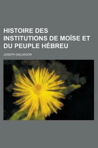 Cover of Histoire Des Institutions de Moise Et Du Peuple Hebreu