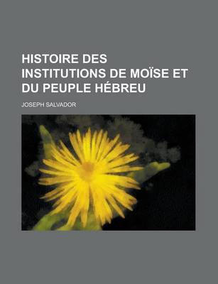 Book cover for Histoire Des Institutions de Moise Et Du Peuple Hebreu