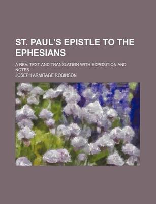 Book cover for St. Paul's Epistle to the Ephesians; A REV. Text and Translation with Exposition and Notes