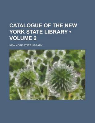 Book cover for Catalogue of the New York State Library (Volume 2)