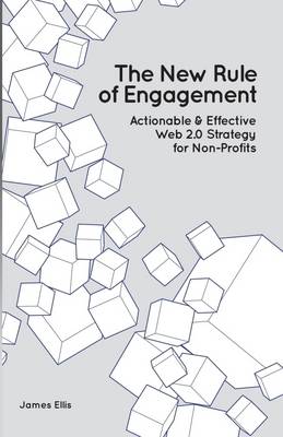 Book cover for The New Rule of Engagement: Action & Effective Web 2.0 Strategy for Non-Profits