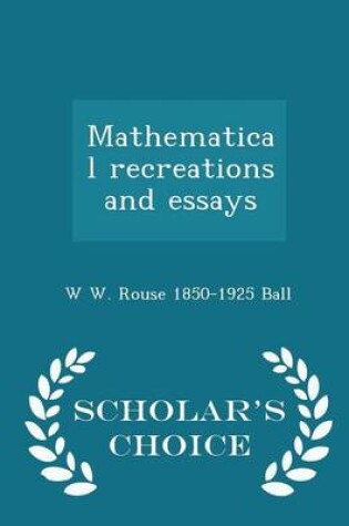 Cover of Mathematical Recreations and Essays - Scholar's Choice Edition