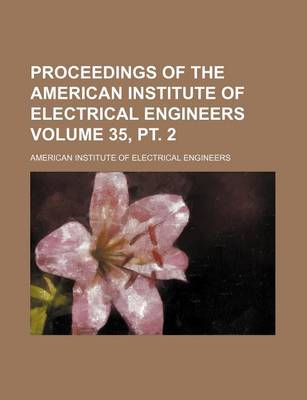 Book cover for Proceedings of the American Institute of Electrical Engineers Volume 35, PT. 2