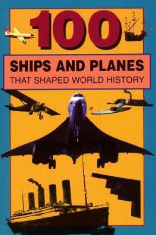 Cover of 100 Ships and Planes That Shaped World History