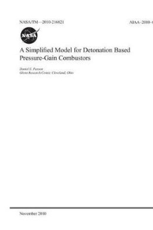 Cover of A Simplified Model for Detonation Based Pressure-Gain Combustors