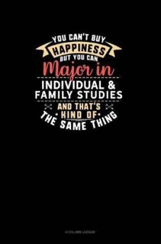 Cover of You Can't Buy Happiness But You Can Major In Individual & Family Studies and That's Kind Of The Same Thing