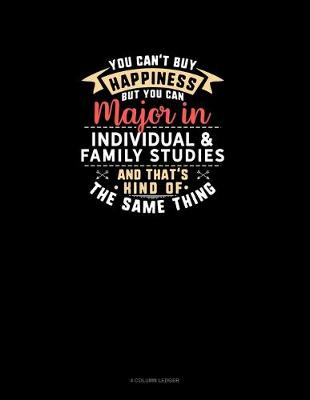 Cover of You Can't Buy Happiness But You Can Major In Individual & Family Studies and That's Kind Of The Same Thing