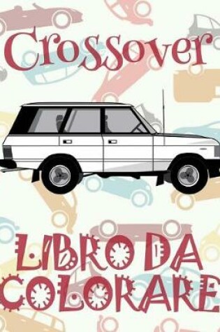 Cover of &#9996; Crossover &#9998; Libro da Colorare Di Auto &#9998; Libro da Colorare Bambini 4 anni &#9997; Libro da Colorare Bambini 4 anni