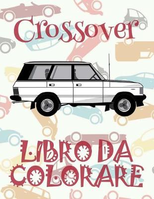 Cover of &#9996; Crossover &#9998; Libro da Colorare Di Auto &#9998; Libro da Colorare Bambini 4 anni &#9997; Libro da Colorare Bambini 4 anni