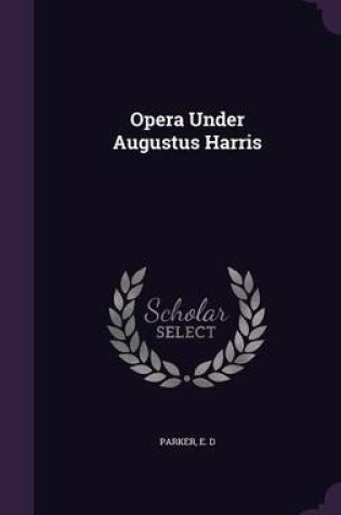 Cover of Opera Under Augustus Harris