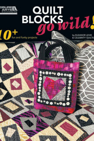 Cover of Quilt Blocks Go Wild!