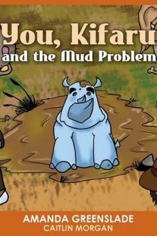 Cover of You, Kifaru and the Mud Problem (Children's Picture Book)