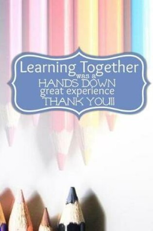 Cover of Teacher Thank You - Learning Together Was a Hands Down Great Experience