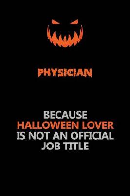 Book cover for Physician Because Halloween Lover Is Not An Official Job Title