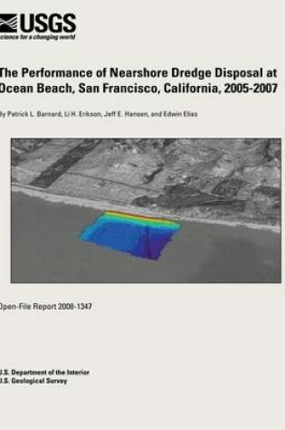 Cover of The Performance of Nearshore Dredge Disposal at Ocean Beach, San Francisco, California, 2005-2007