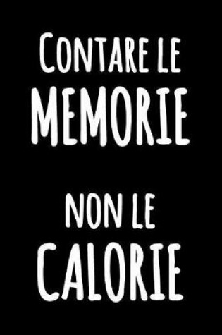 Cover of Contare le Memorie non le Calorie