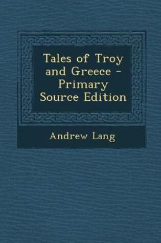 Cover of Tales of Troy and Greece - Primary Source Edition