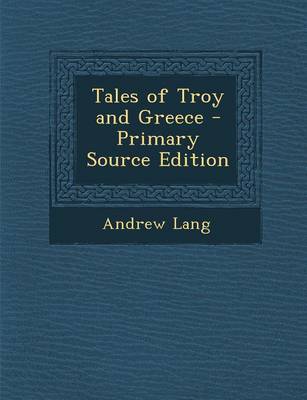 Book cover for Tales of Troy and Greece - Primary Source Edition