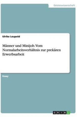 Cover of Männer und Minijob. Vom Normalarbeitsverhältnis zur prekären Erwerbsarbeit