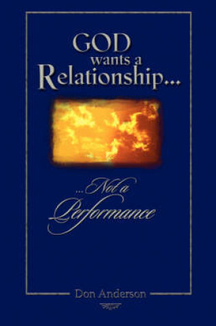 Cover of God Wants A Relationship Not A Performance