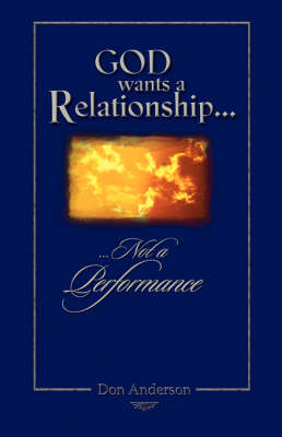 Book cover for God Wants A Relationship Not A Performance