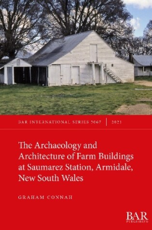 Cover of The Archaeology and Architecture of Farm Buildings at Saumarez Station, Armidale, New South Wales