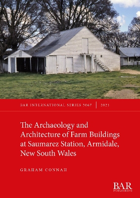 Book cover for The Archaeology and Architecture of Farm Buildings at Saumarez Station, Armidale, New South Wales