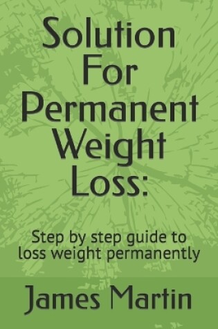 Cover of Solution For Permanent Weight Loss