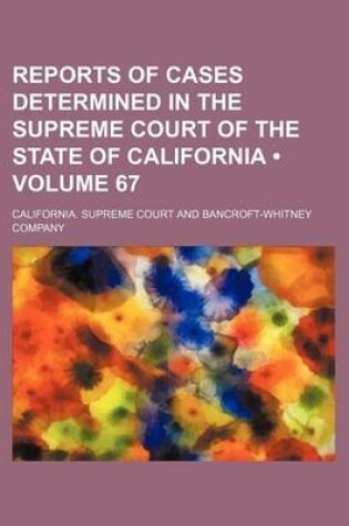 Cover of Reports of Cases Determined in the Supreme Court of the State of California (Volume 67)