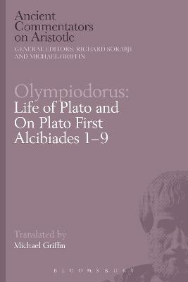 Cover of Olympiodorus: Life of Plato and On Plato First Alcibiades 1-9