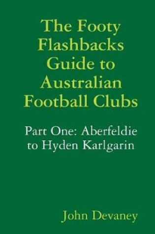 Cover of The Footy Flashbacks Guide to Australian Football Clubs Part One