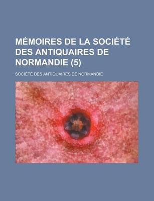 Book cover for Memoires de La Societe Des Antiquaires de Normandie (5 )