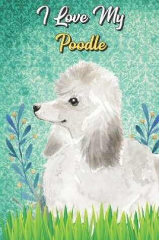 Cover of I Love My Poodle