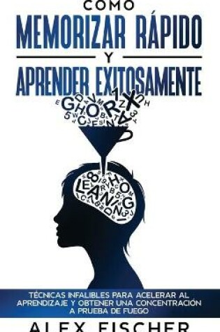 Cover of Como Memorizar Rapido y Aprender Exitosamente