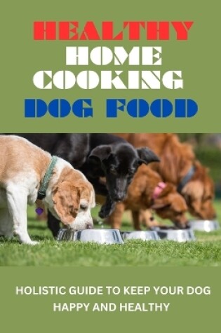 Cover of Healthy Home Cooking Dog Food