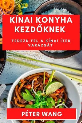 Book cover for Kínai Konyha Kezd&#337;knek