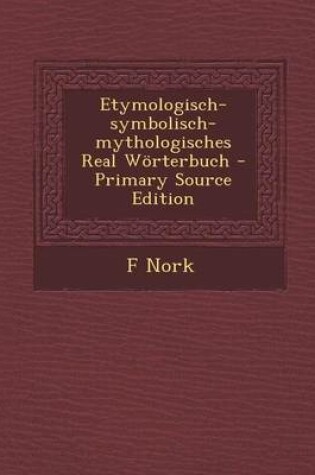 Cover of Etymologisch-Symbolisch-Mythologisches Real Worterbuch - Primary Source Edition