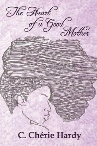 Cover of The Heart of a Good Mother