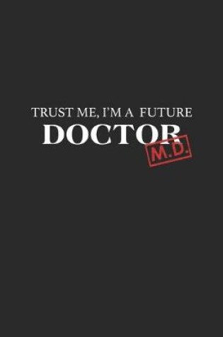 Cover of Trust Me, I'm a Future Doctor M.D.