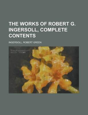 Book cover for The Works of Robert G. Ingersoll, Complete Contents