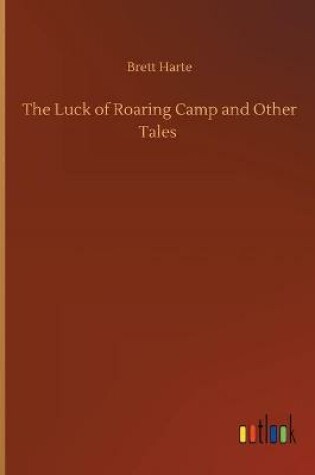 Cover of The Luck of Roaring Camp and Other Tales