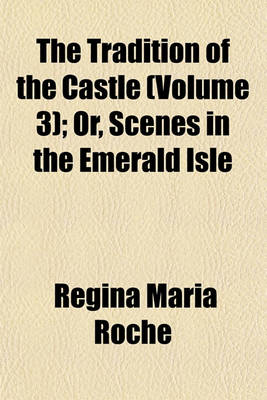 Book cover for The Tradition of the Castle (Volume 3); Or, Scenes in the Emerald Isle